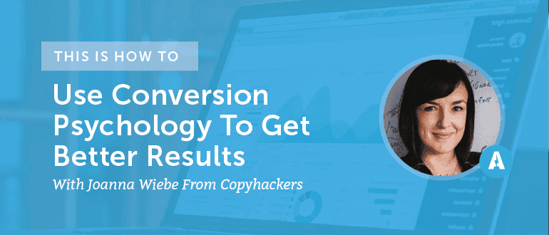 Cover Image for How To Use Conversion Psychology To Get Better Results With Joanna Wiebe From Copyhackers [AMP080]