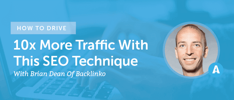 Cover Image for How To Drive 10x More Traffic With This SEO Technique From Brian Dean Of Backlinko [AMP082]