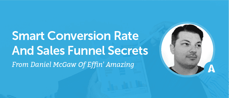 Cover Image for Smart Conversion Rate And Sales Funnel Secrets From Daniel McGaw Of Effin’ Amazing [AMP 087]