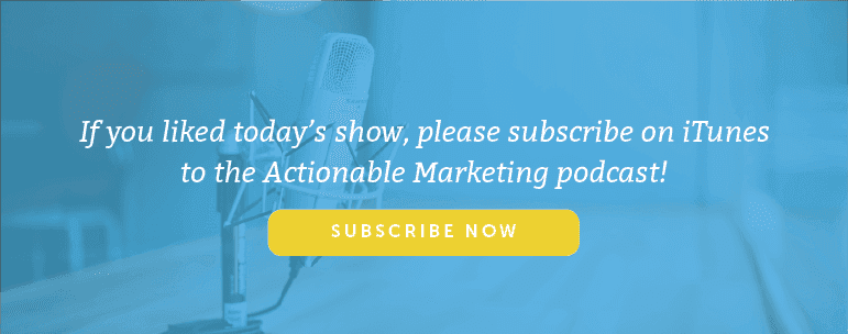 Subscribe to the Actionable Marketing Podcast