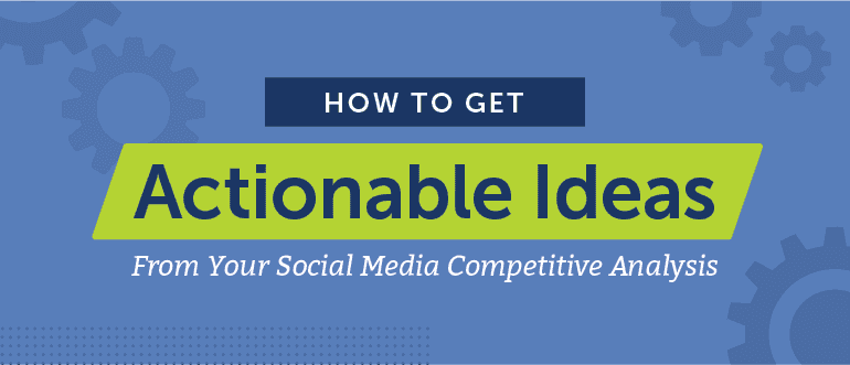 Cover Image for How To Get Actionable Ideas From Your Social Media Competitive Analysis