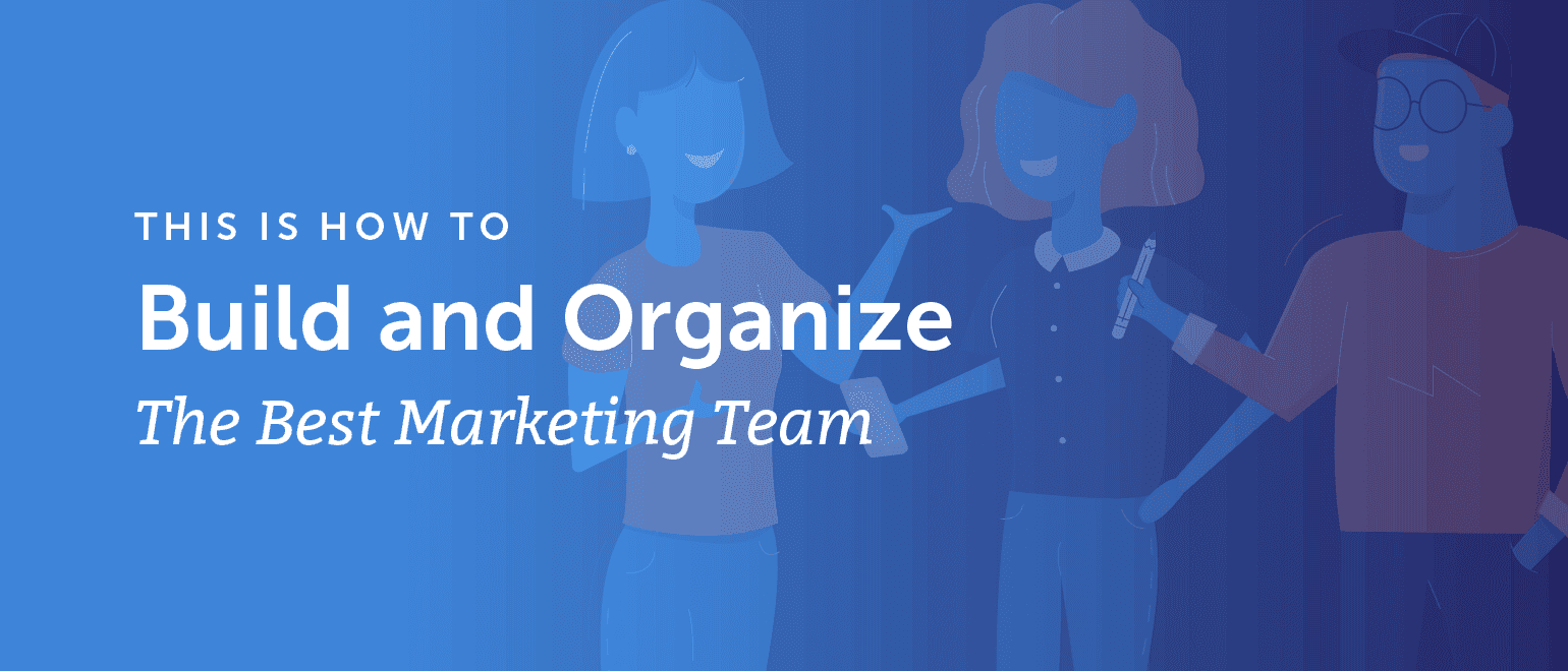Cover Image for How to Build and Organize the Best Marketing Team