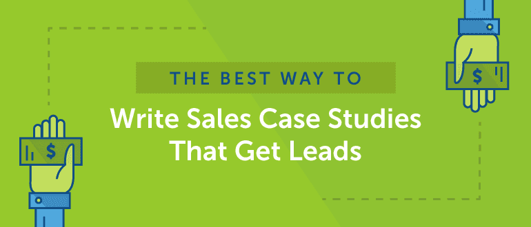 Cover Image for The Best Way to Write Sales Case Studies That Get Leads