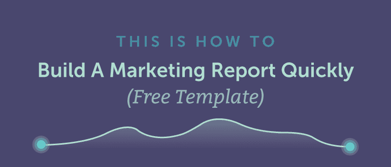 Cover Image for How To Build A Marketing Report Quickly (Template)