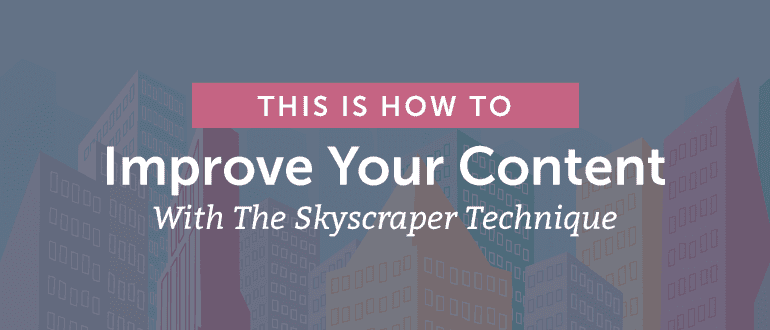 Cover Image for How to Improve Your Content With the Skyscraper Technique
