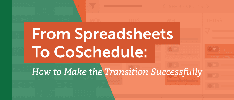 Cover Image for From Spreadsheets to CoSchedule: How to Make the Transition Successfully