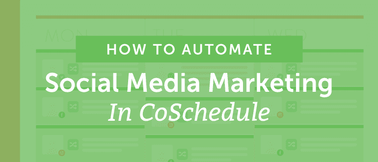 Cover Image for How To Automate Your Social Media With CoSchedule And Get Your Time Back