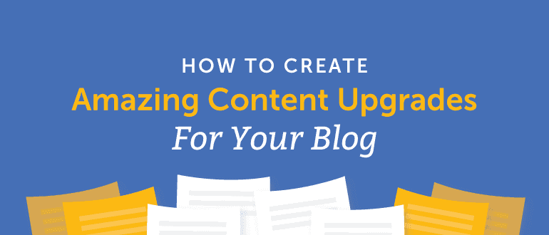 Cover Image for How to Create Amazing Content Upgrades for Your Blog