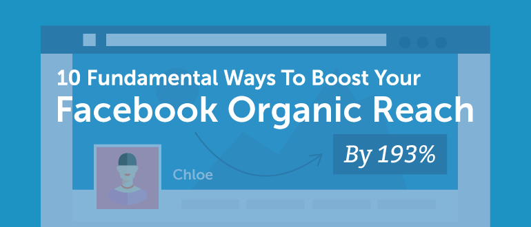 Cover Image for 10 Fundamental Ways To Boost Your Facebook Organic Reach By 193%