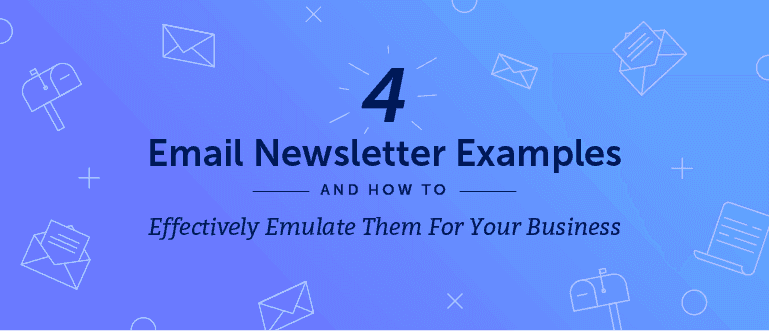 Cover Image for 4 Email Newsletter Examples and How to Effectively Emulate Them for Your Business