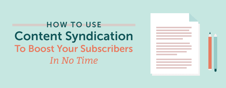 Cover Image for How To Use Content Syndication To Boost Your Subscribers In No Time