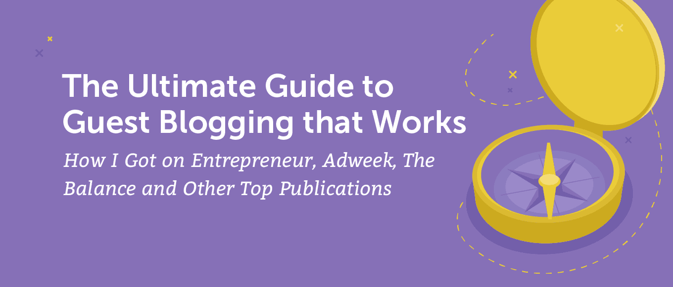 Cover Image for The Ultimate Guide to Guest Blogging That Works: How I Got on Entrepreneur, Adweek, The Balance and Other Top Publications