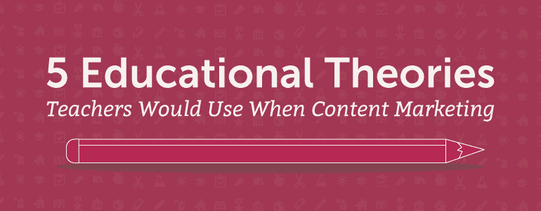 Cover Image for 5 Teaching Theories That Will Improve Your Educational Content Marketing