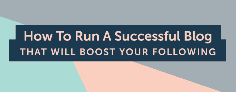 Cover Image for How To Run A Successful Blog That Will Boost Your Following