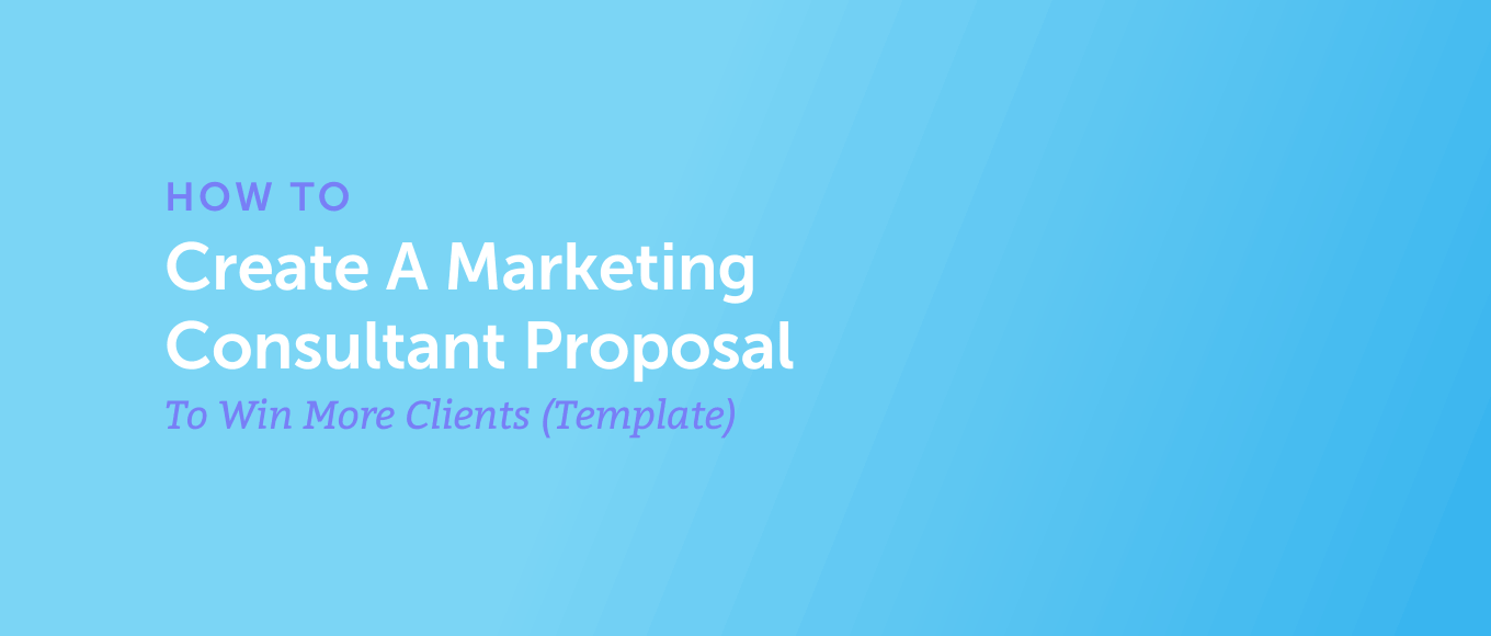 Cover Image for How to Create A Marketing Consultant Proposal to Win More Clients (Template)