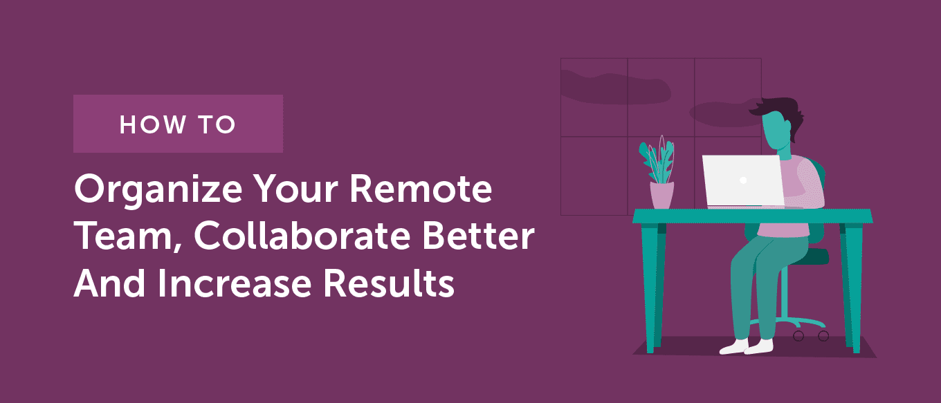 Cover Image for How to Organize Your Remote Team for Better Collaboration and Increased Results