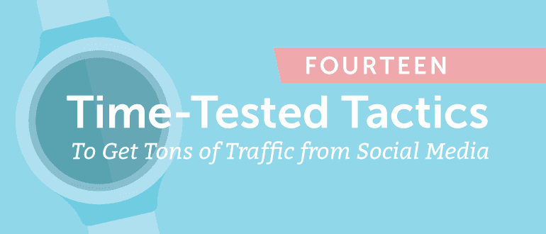 Cover Image for 14 Time-Tested Tactics To Get Tons Of Traffic From Social Media