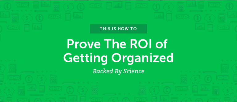Cover Image for How To Prove The ROI Of Getting Organized [Backed By Science]