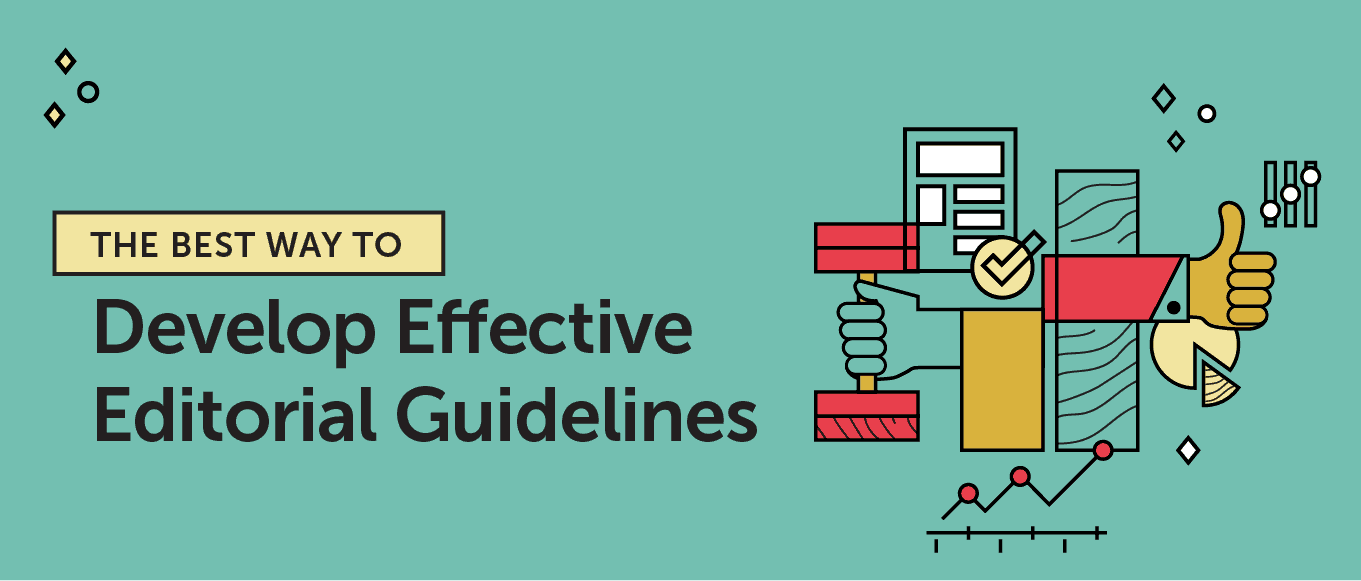 The best way to develop effective editorial guidelines