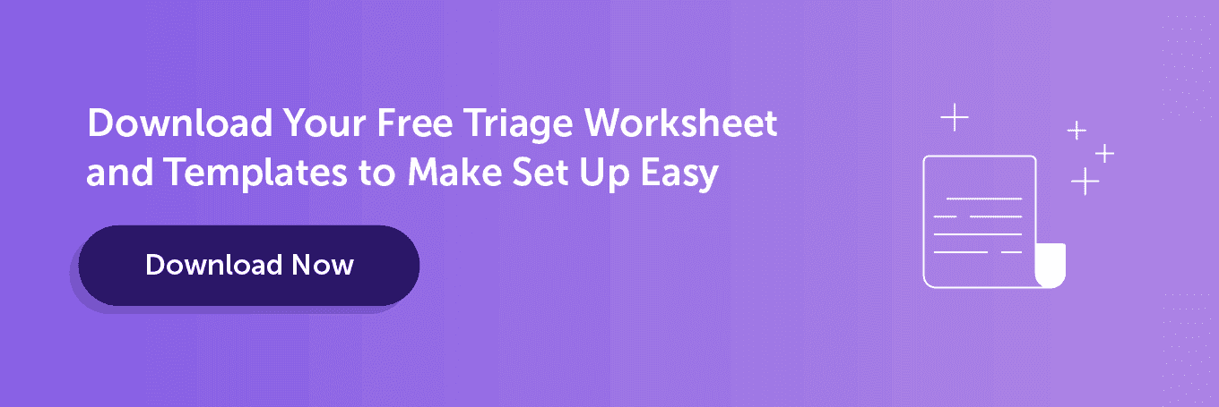 Download your free triage worksheet and templates