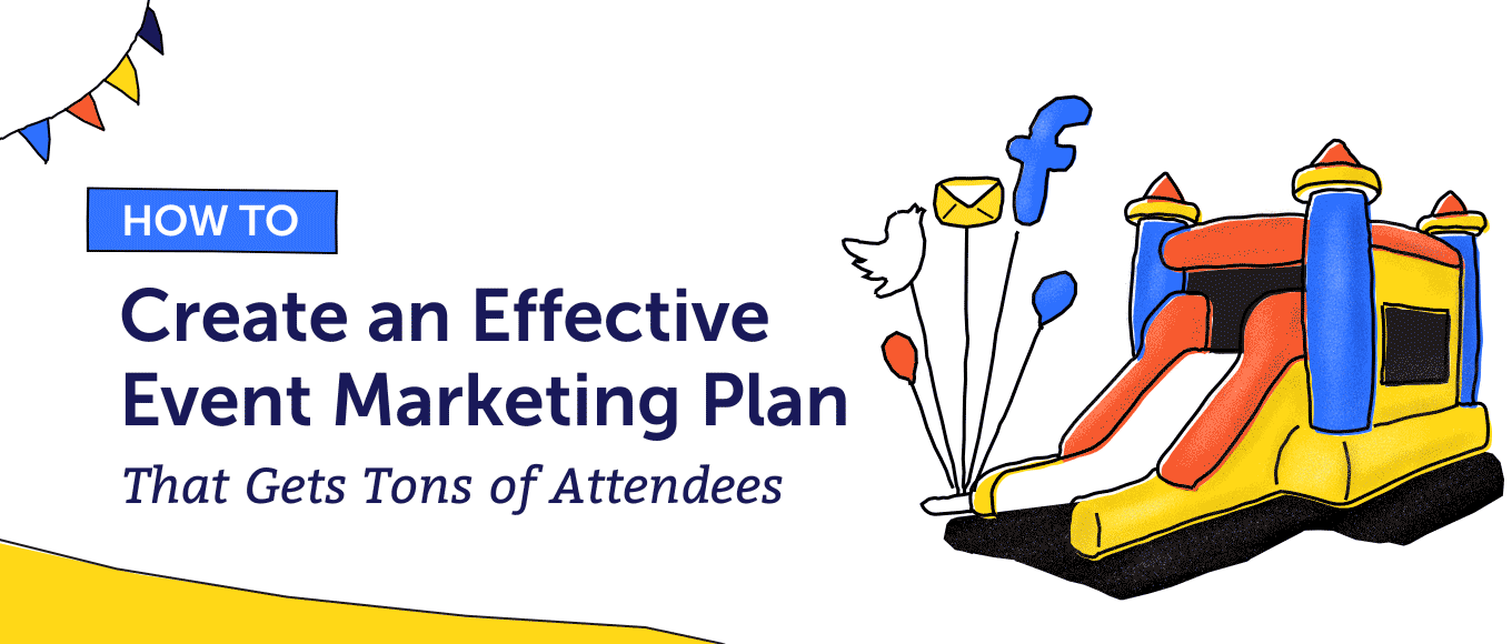 Cover Image for How to Create an Effective Event Marketing Plan That Gets Tons of Attendees