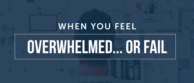 Cover Image for When You Feel Overwhelmed… Or Fail