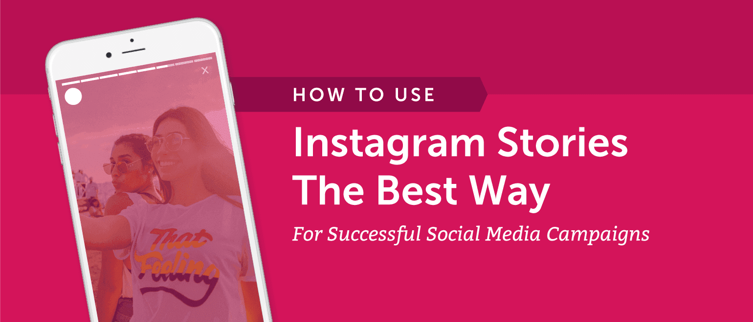 Cover Image for How to Use Instagram Stories the Best Way for Successful Social Media Campaigns