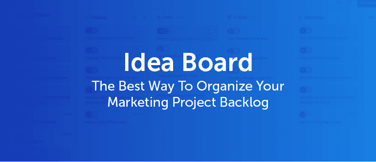 Cover Image for Idea Board – The Best Way To Organize Your Marketing Project Backlog