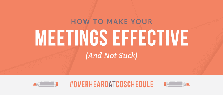 Cover Image for How to Make Meetings More Effective (And Not Suck) | #OverheardAtCoSchedule
