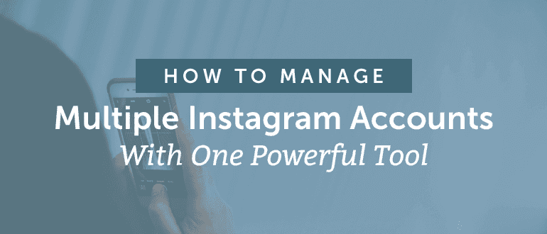 Cover Image for How To Manage Multiple Instagram Accounts With One Powerful Tool