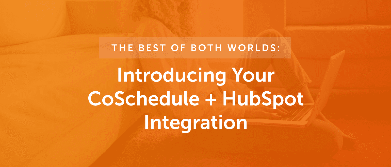 Cover Image for The Best Of Both Worlds: Introducing HubSpot for CoSchedule