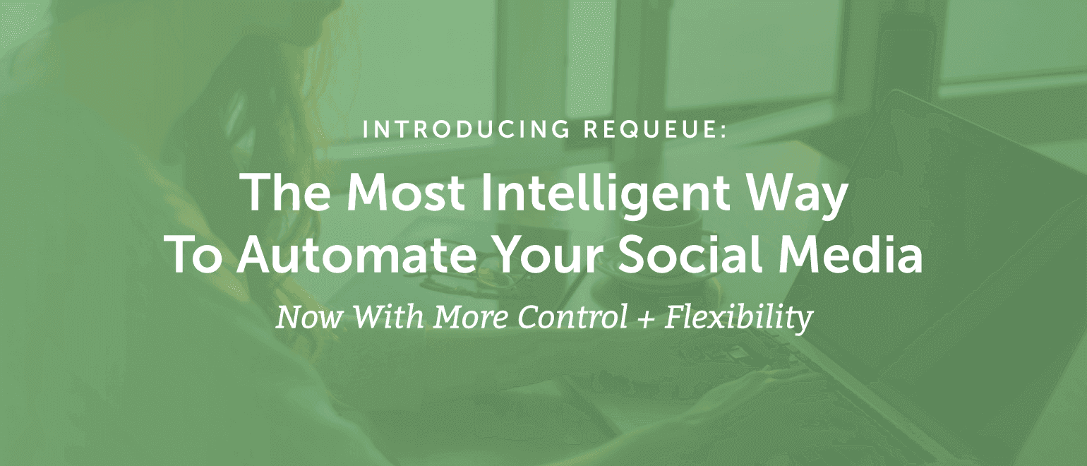 Cover Image for Introducing ReQueue: The Most Intelligent Way To Automate Your Social Media [Now With More Control + Flexibility]