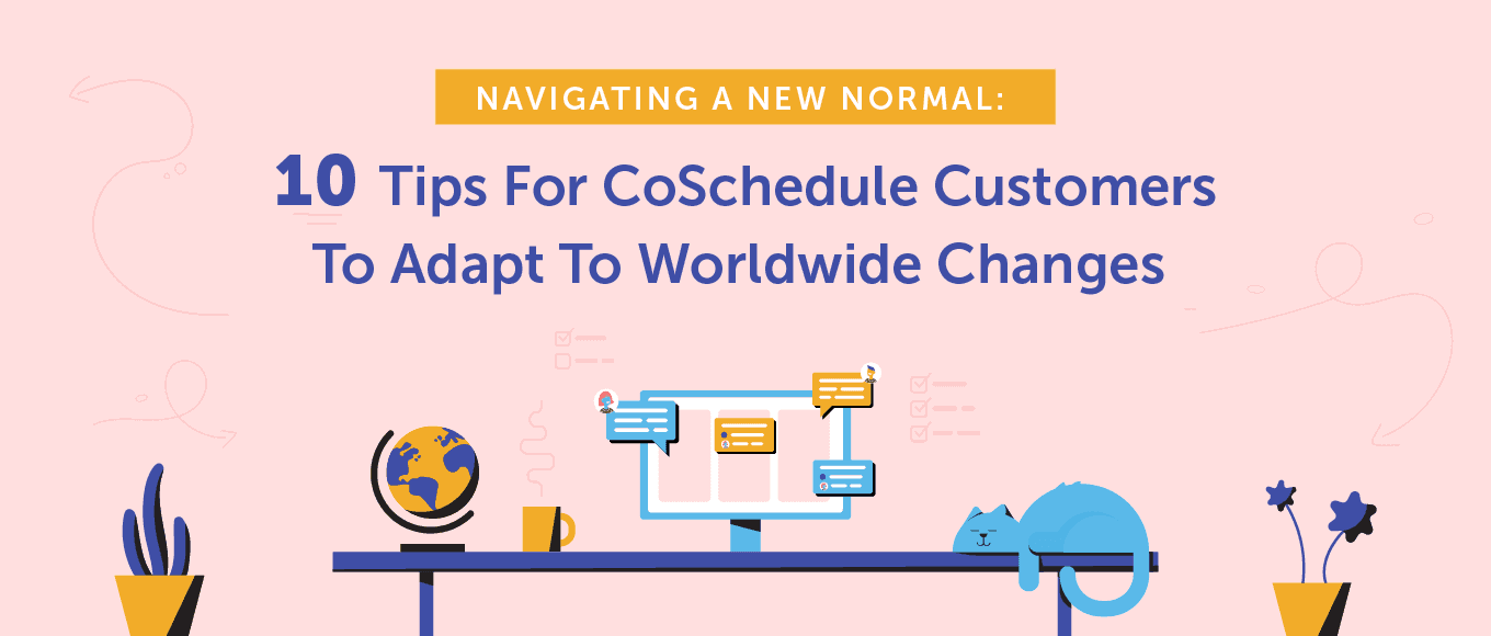 Cover Image for Navigating a New Normal: 10 Tips for CoSchedule Customers to Adapt to Worldwide Changes