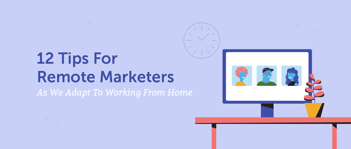 Cover Image for 12 Tips For Remote Marketers As We Adapt To Working From Home