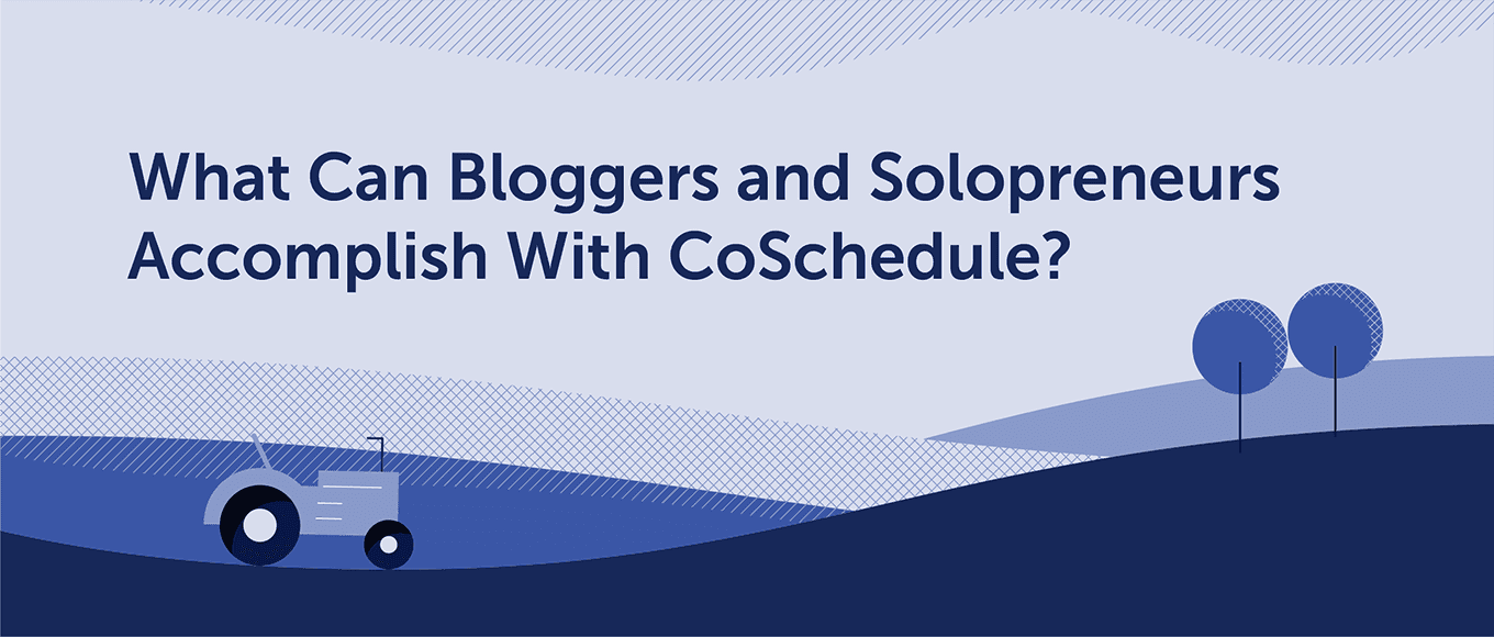 What can bloggers and soloprenuers accomplish with CoSchedule?