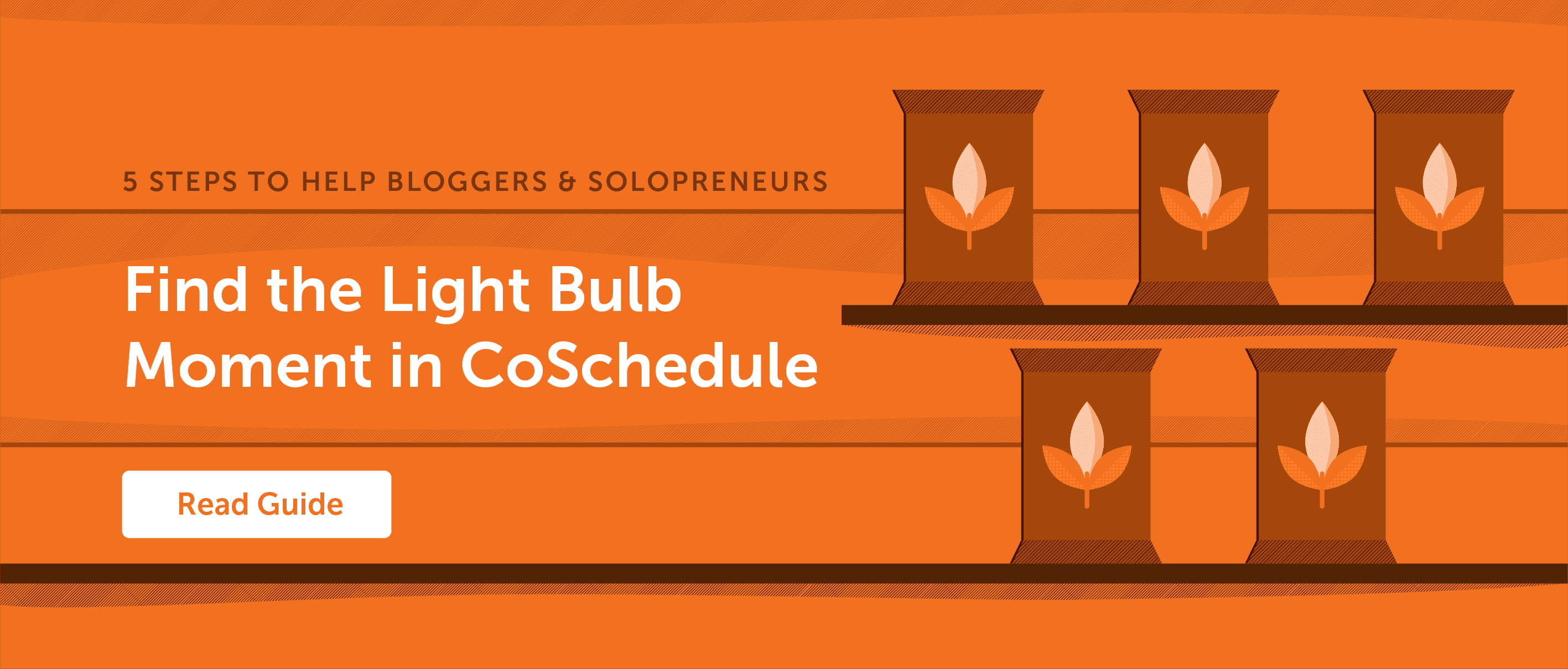 5 Steps to Help Bloggers & Soloprenuers find the light bulb moment in CoSchedule