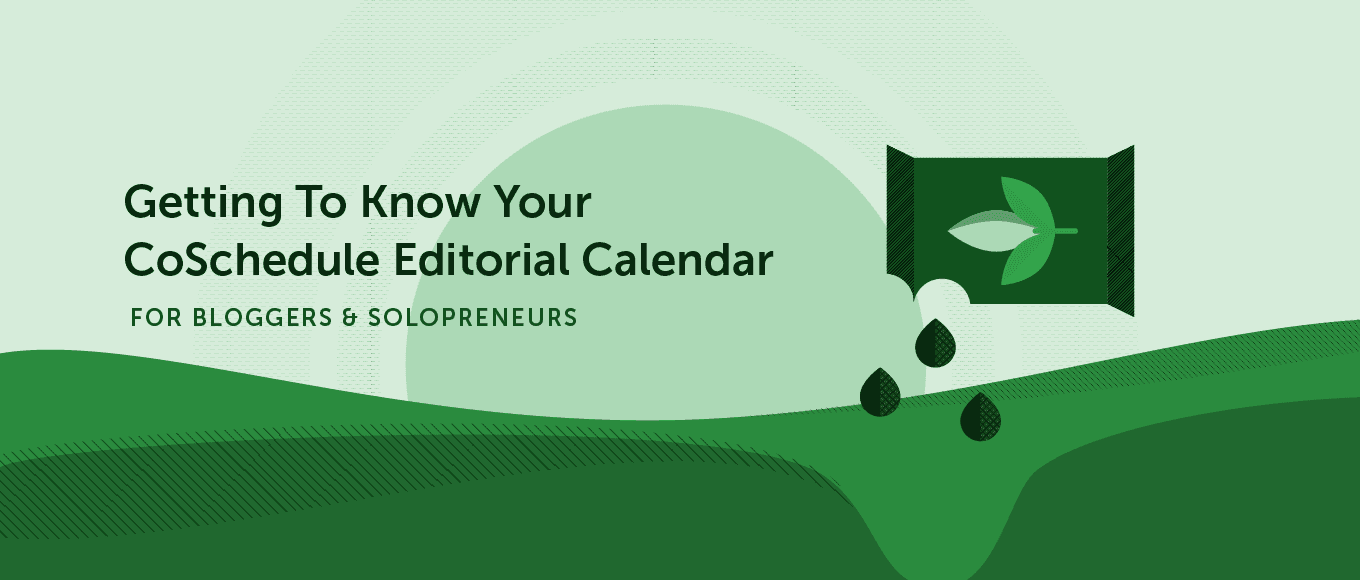 Cover Image for Getting to Know Your CoSchedule Editorial Calendar for Bloggers and Solopreneurs