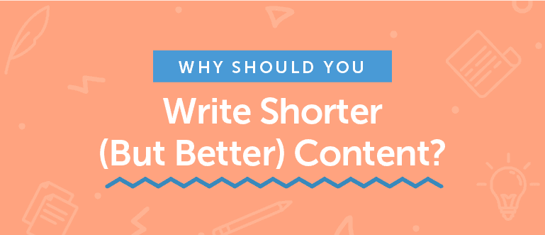 Cover Image for Why Should You Write Shorter (But Better) Content?