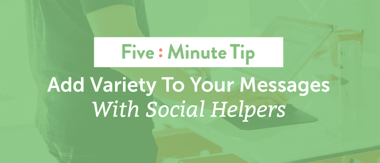 Cover Image for 5 Minute Tip: Add Variety To Your Social Messages With Social Helpers
