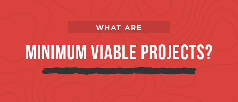 Cover Image for What Are Minimum Viable Projects?