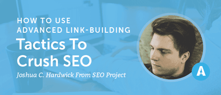 How to Use Advanced Link-Building Tactics to Crush SEO