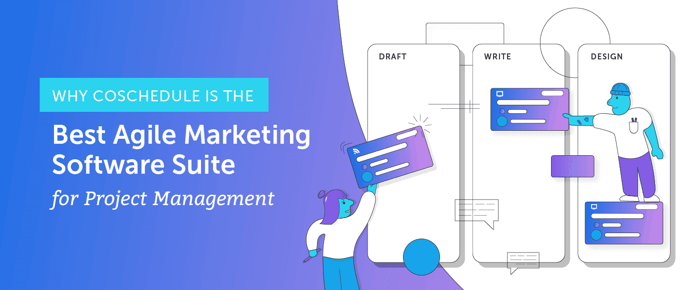 Why CoSchedule is the Best Agile Marketing Software Suite for Project Management