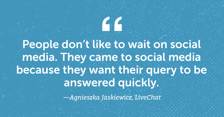 People don't like to wait on social media. They came to social media because they want their query to be answered quickly.