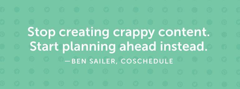 Stop creating crappy content. Start planning ahead instead.
