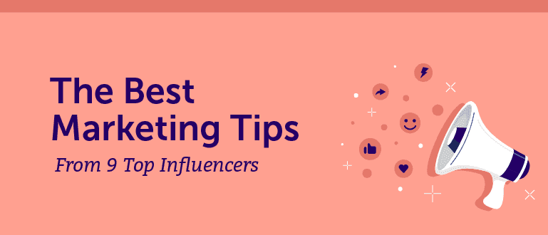 The Best Marketing Tips From 9 Top Influencers