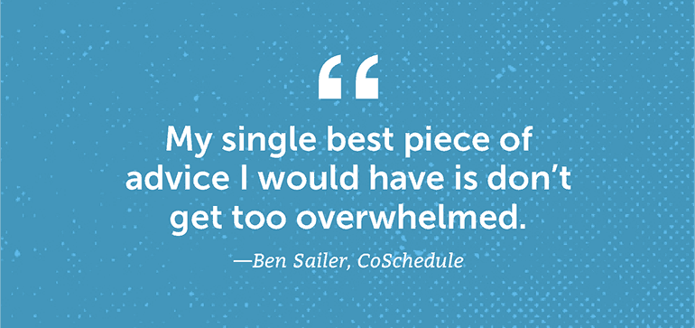 My single best piece of advice I would have is don't get too overwhelmed.