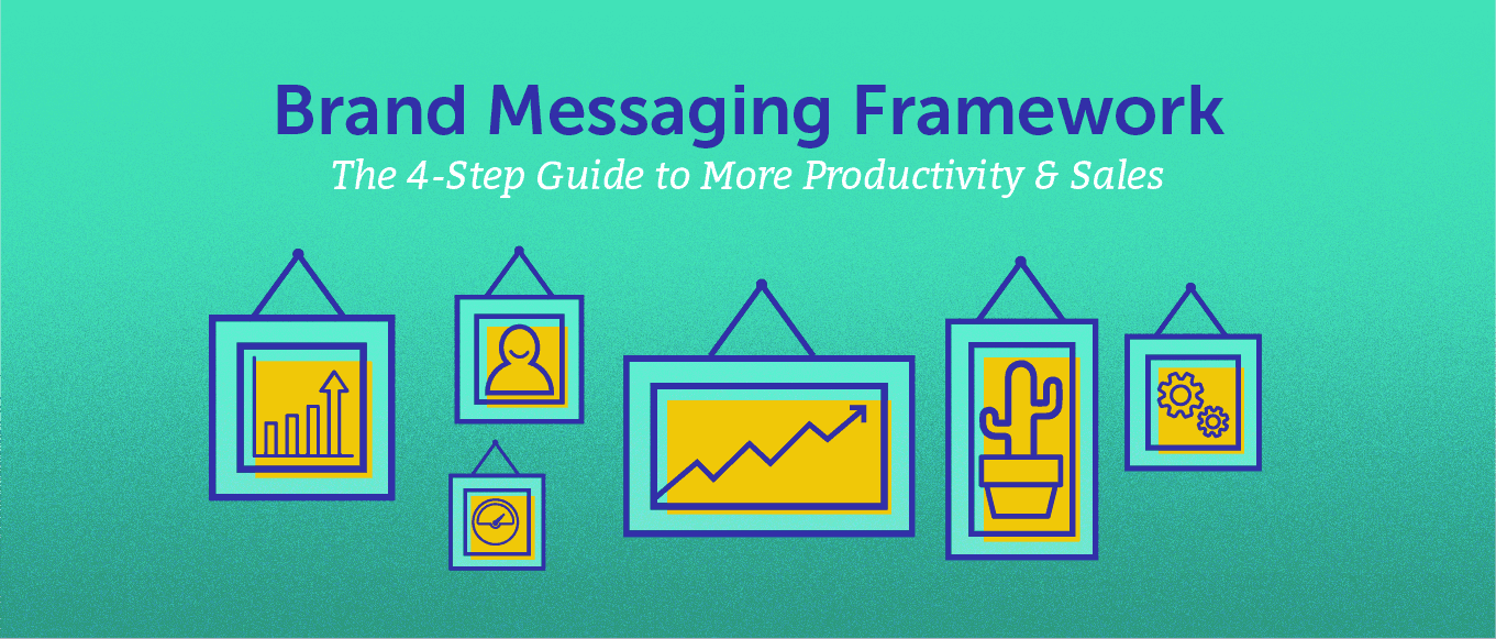 Cover Image for Brand Messaging Framework: The 4-Step Guide to More Productivity & Sales