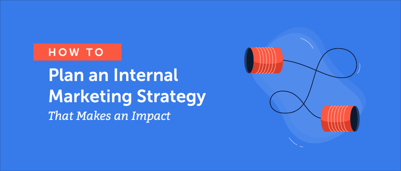Cover Image for How to Plan an Internal Marketing Strategy That Makes an Impact
