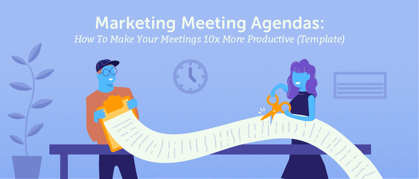 Cover Image for Marketing Meeting Agendas: How to Make Your Meetings 10x More Productive (Template)