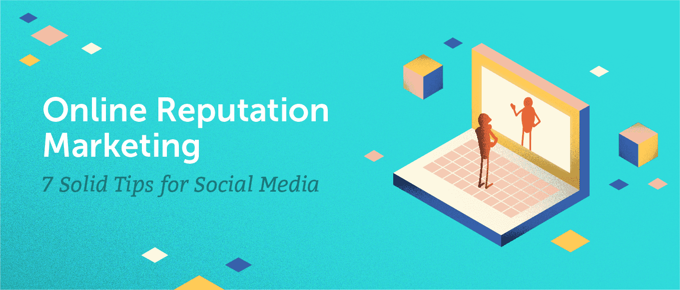 Cover Image for Online Reputation Marketing: 7 Solid Tips for Social Media